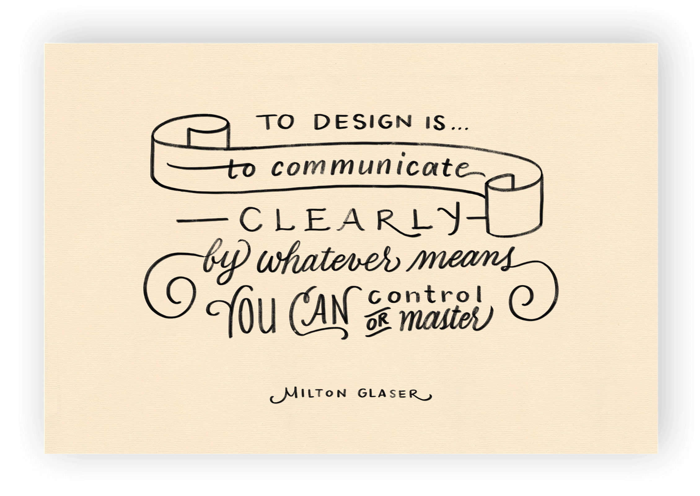 A digital sketch of Milton Glaser's quote, 'To design is to
    communicate clearly by whatever means you can control or master.'